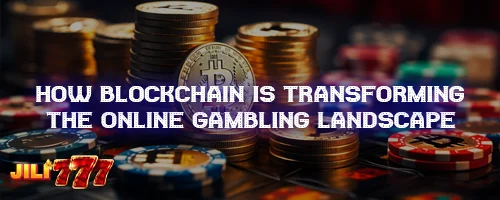 How Blockchain is Transforming the Online Gambling Landscape